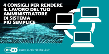 Quattro consigli per rendere il lavoro del tuo amministratore di sistema più semplice.